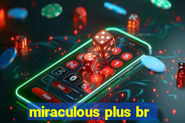 miraculous plus br